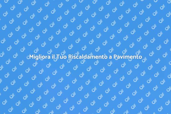 Comfort con Riscaldamento a Pavimento