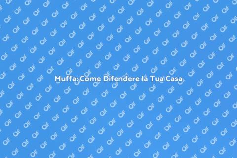Protezione contro la Muffa: Guida Essenziale