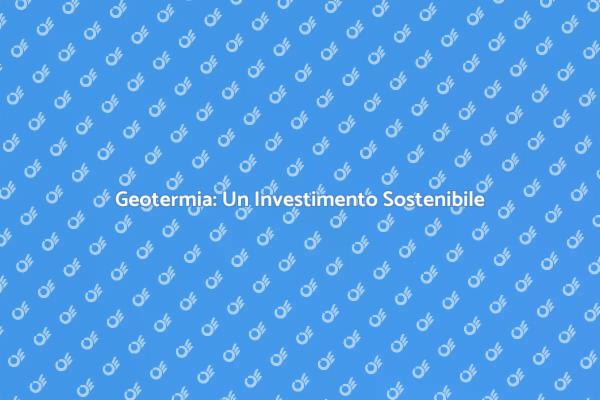 Geotermia: Risparmia e Sostenibilità