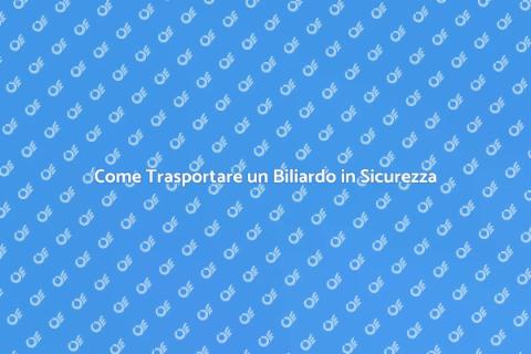 Trasporto Biliardo: Guida Completa