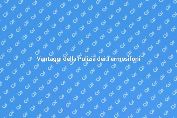 Termosifoni: Pulizia e Manutenzione Efficace