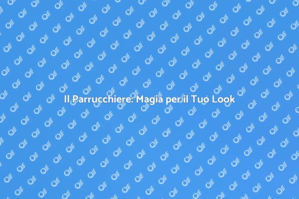 Il Potere di un Parrucchiere Esperto