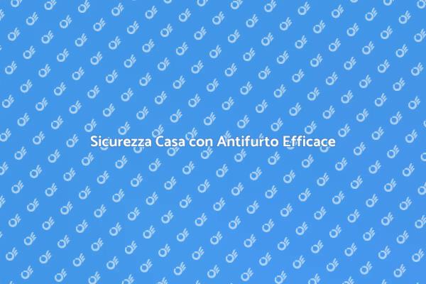 Proteggi la tua Casa con Antifurto