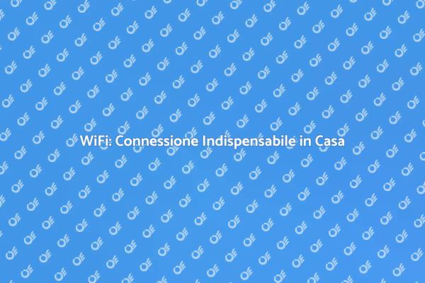 WiFi: Essenziale per Ogni Abitazione