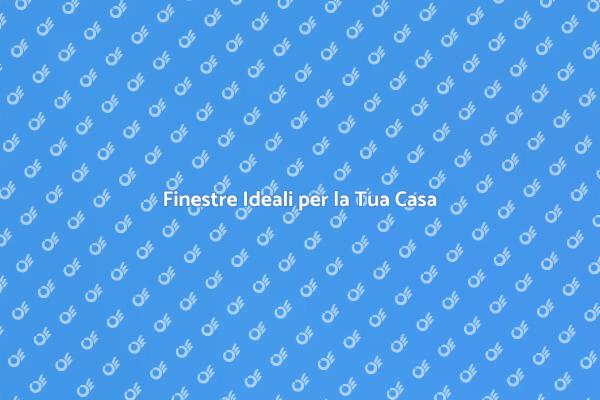 La Guida alla Scelta delle Finestre