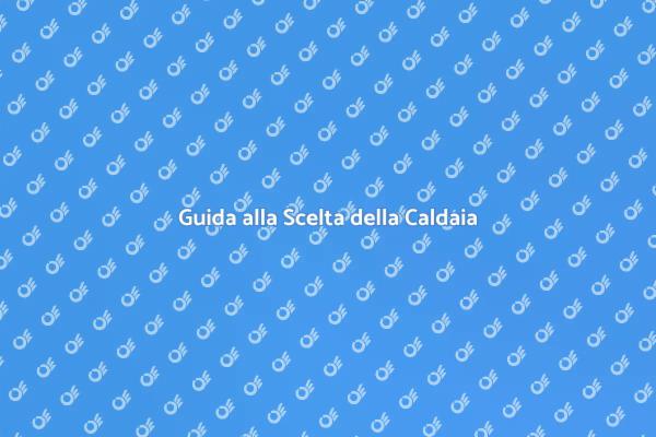 Come Scegliere una Caldaia Efficiente