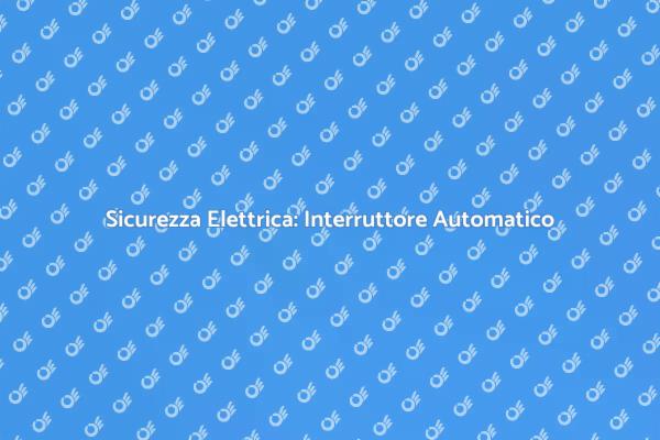 Interruttore Automatico per Sicurezza Elettrica