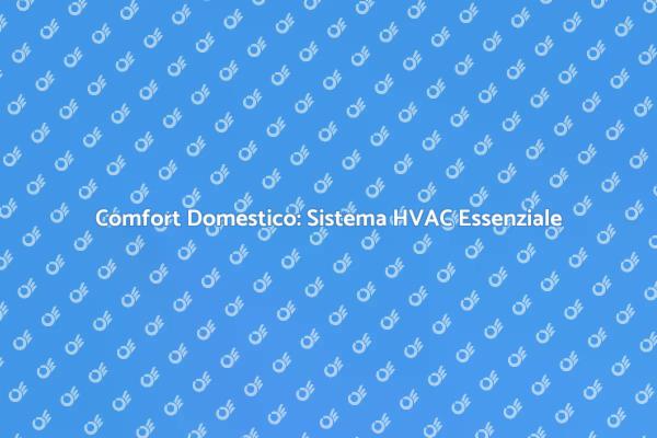 Creare Comfort con un Sistema HVAC