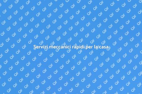 Assistenza meccanica rapida per la casa