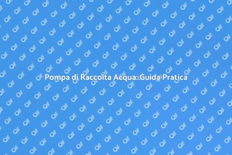 Installazione Pompa Raccolta Acqua