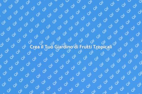Allestire Giardino di Frutti Tropicali
