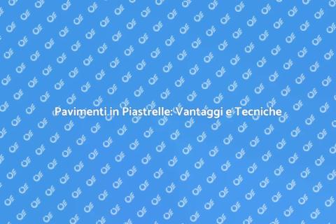 Pavimento in Piastrelle: Guida Completa