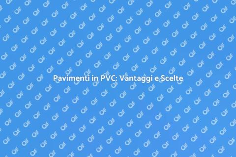Rivestimento Pavimenti in PVC: Guida