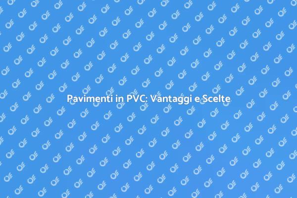 Pavimenti in PVC: La Scelta Perfetta