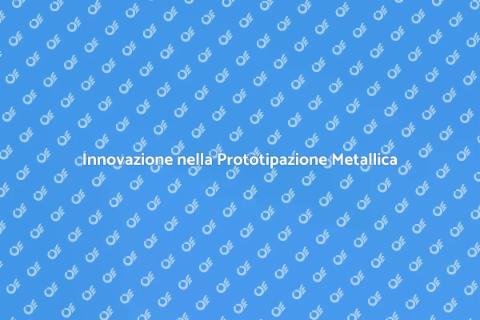 Prototipazione di Oggetti Metallici