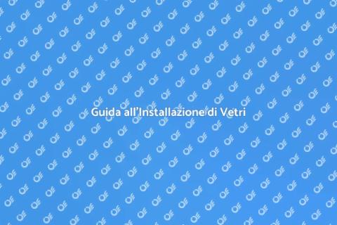 Installare Vetri Singoli e Doppi
