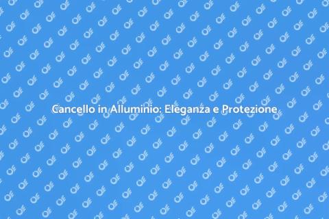 Cancello in Alluminio: Stile e Sicurezza