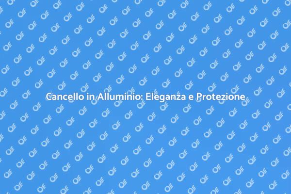 Cancello in Alluminio: Funzionalità e Design