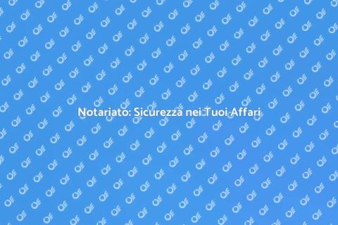 Servizio Notarile: Sicurezza e Professionalità
