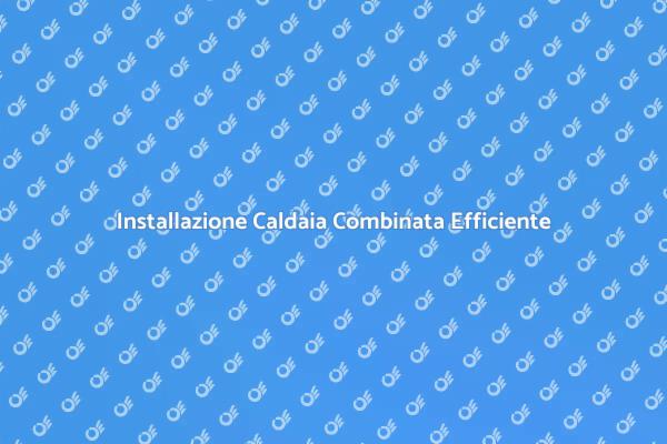 Installare una Caldaia Combinata Facile