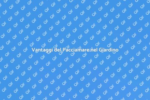 Pacciamare: Trasforma il Tuo Giardino