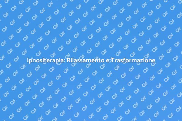 Ipnositerapia: La Chiave per il Benessere