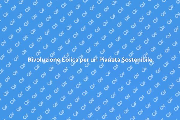 L'Energia Eolica per un Futuro Sostenibile