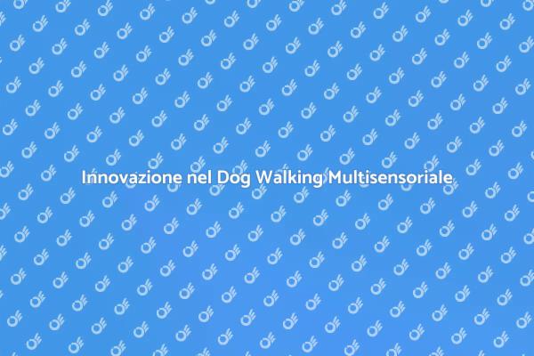 Rivoluziona il Dog Walking Oggi
