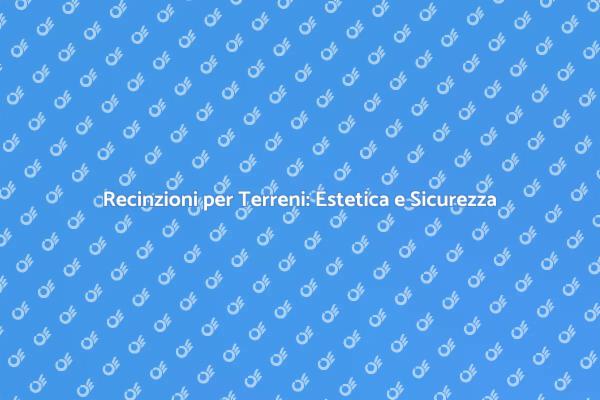 Recinzioni: Sicurezza e Design per il Tuo Giardino
