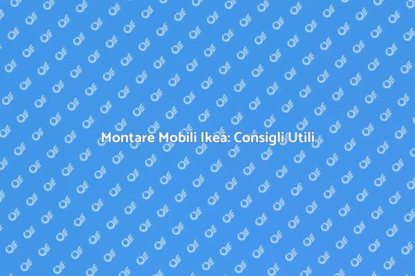 Assemblare Mobili Ikea: Ecco Come Fare