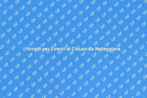 Noleggiare Arredi per Eventi Chiusi