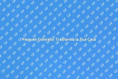 Parquet Prefinito Colorato: Stile Moderno