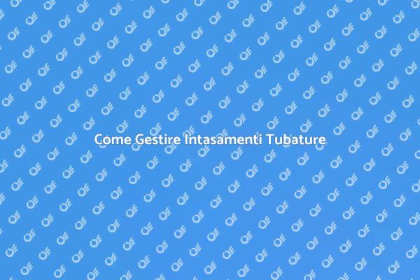 Affronta l'Intasamento delle Tubature