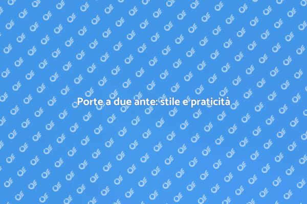 Trasforma la tua casa con doppie porte