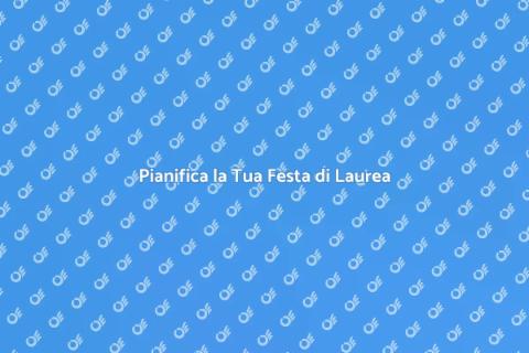 Festa di Laurea: Guida Completa
