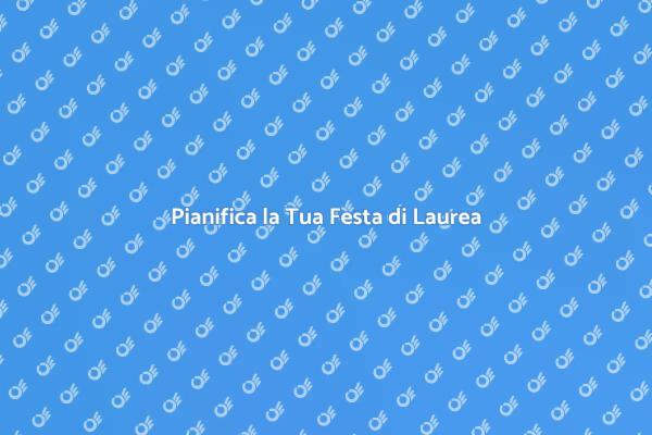 Organizza la Tua Festa di Laurea