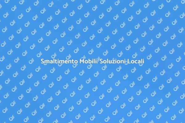 Guida Pratica allo Smaltimento Mobili
