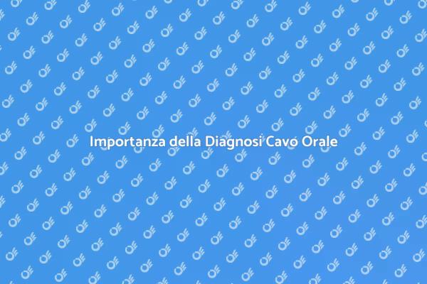 Diagnosi Precoce per la Salute Orale