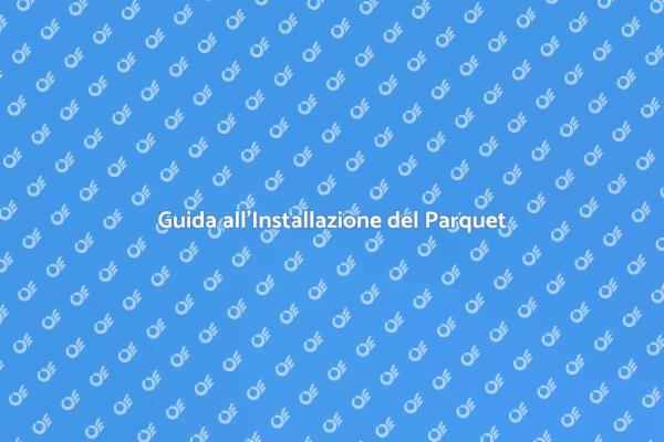 Come Scegliere il Parquet Giusto