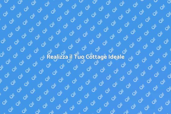 Il Tuo Sogno di Costruire un Cottage