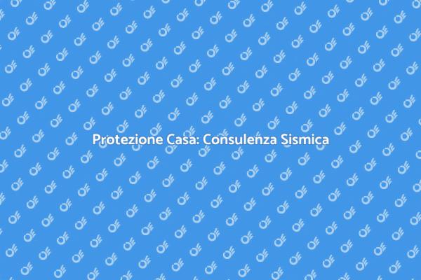 Sicurezza Abitativa: Riduci il Rischio Sismico