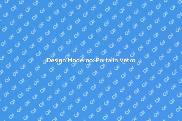 Scopri la Porta in Vetro Innovativa
