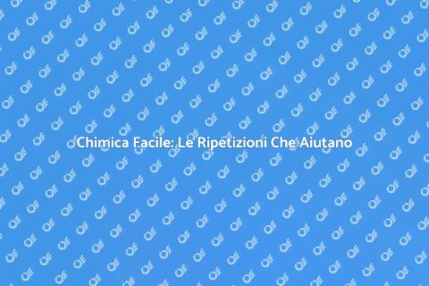Ripetizioni di Chimica: Scopri di Più