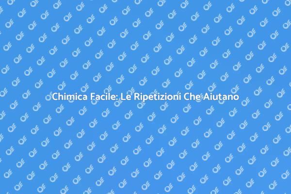 Migliora la Tua Chimica con le Ripetizioni
