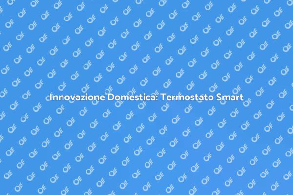 Comfort Avanzato con un Termostato Smart