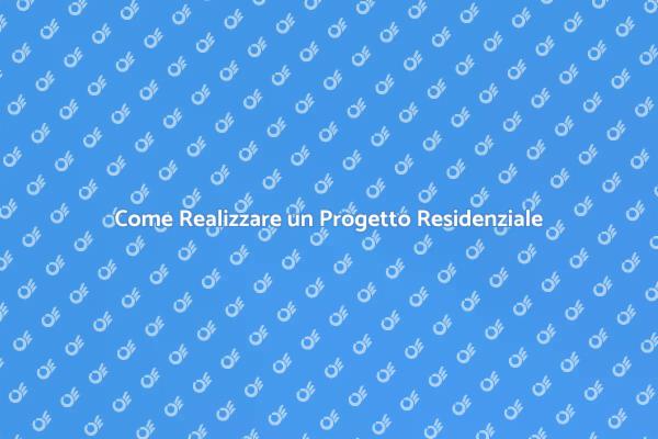 Realizza il Tuo Progetto Residenziale