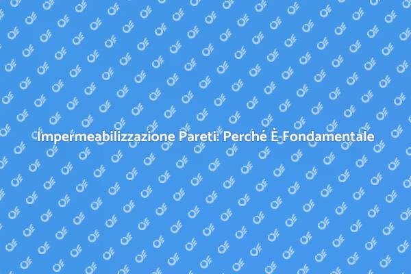 Proteggi la Tua Casa con Impermeabilizzazione