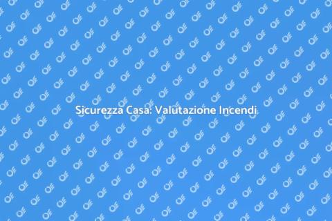 Valutazione Rischio Incendio Casa