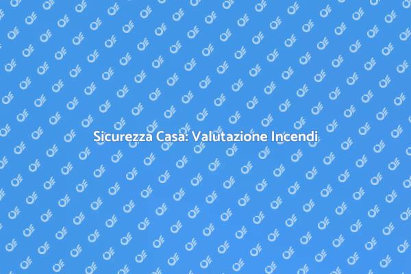 Protezione Incendi: Valuta i Rischi