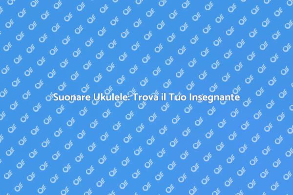Assumere un Insegnante di Ukulele Oggi